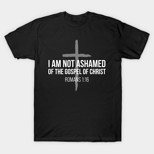 Not Ashamed Romans 1:16 | Christian | Jesus Christ T-Shirt by ChristianLifeApparel